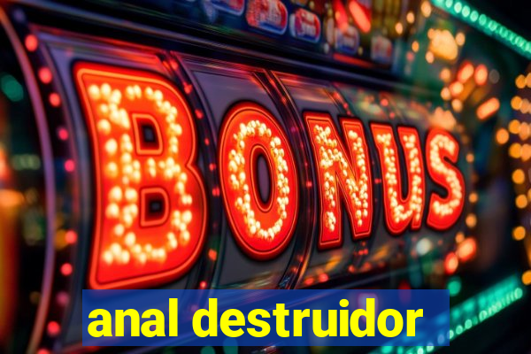 anal destruidor